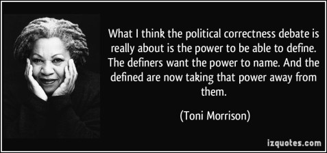 quote-what-i-think-the-political-correctness-debate-is-really-about-is-the-power-to-be-able-to-define-toni-morrison-254484